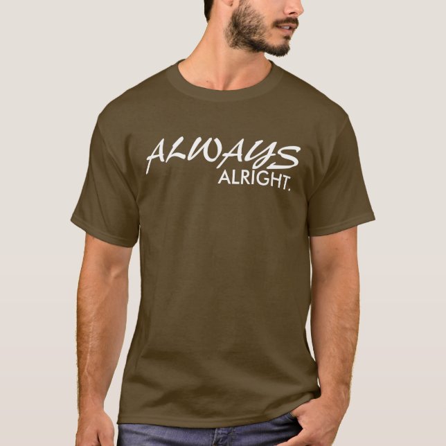 ALWAYS ALRIGHT T-Shirt (Front)
