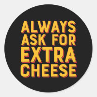 Always Ask For Extra Cheese Funny Pizza Lover