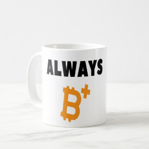 ALWAYS B+ : BE POSITIVE - BITCOIN   COFFEE MUG