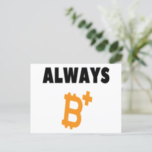 ALWAYS B+ : BE POSITIVE - BITCOIN POSTCARD