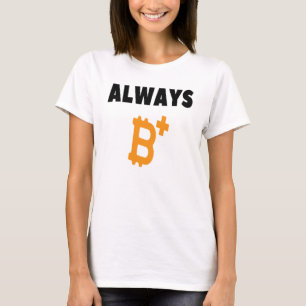 ALWAYS B+ : BE POSITIVE - BITCOIN    T-Shirt