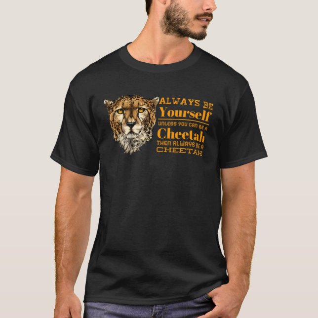Always B Yourself Unless You Can B A Cheetah Graph T-Shirt (Front)