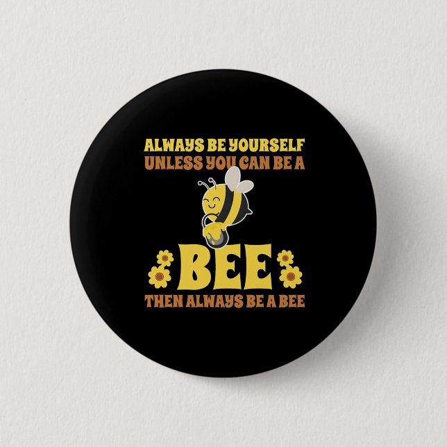 Always Be A Bee 6 Cm Round Badge (Front)