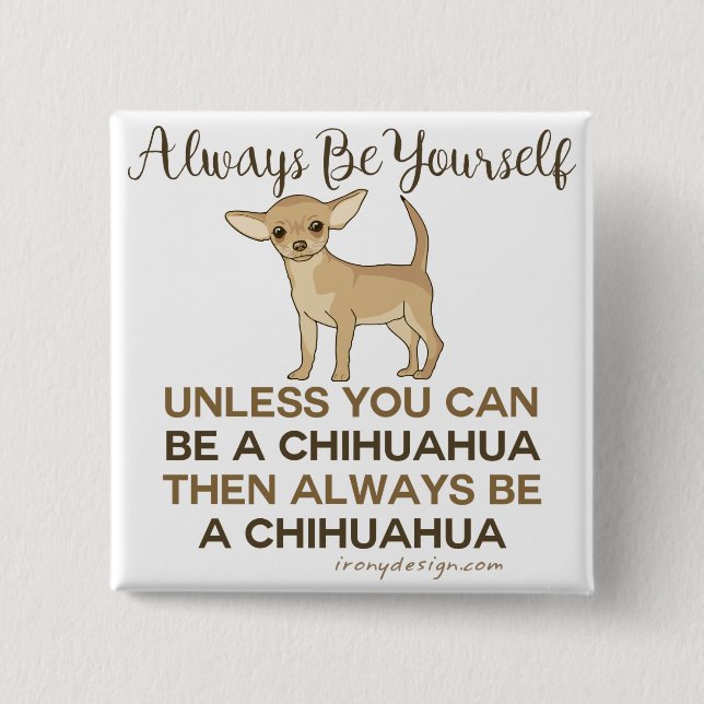 Always Be a Chihuahua Funny 15 Cm Square Badge (Front)