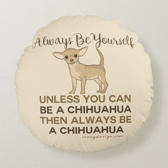 Always Be a Chihuahua Round Cushion (Front)