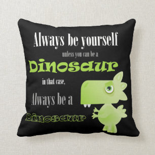 Always Be A Dinosaur Cushion