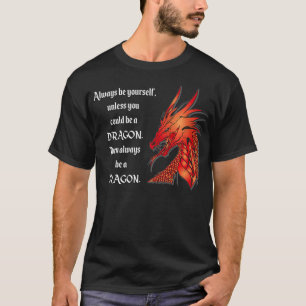 Always Be A Dragon RPG Fantasy Mediaeval Literatur T-Shirt