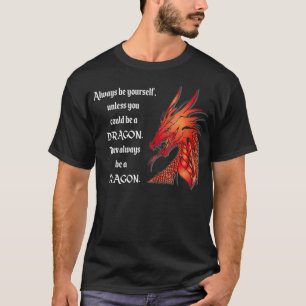Always Be A Dragon RPG Fantasy Mediaeval Literatur T-Shirt