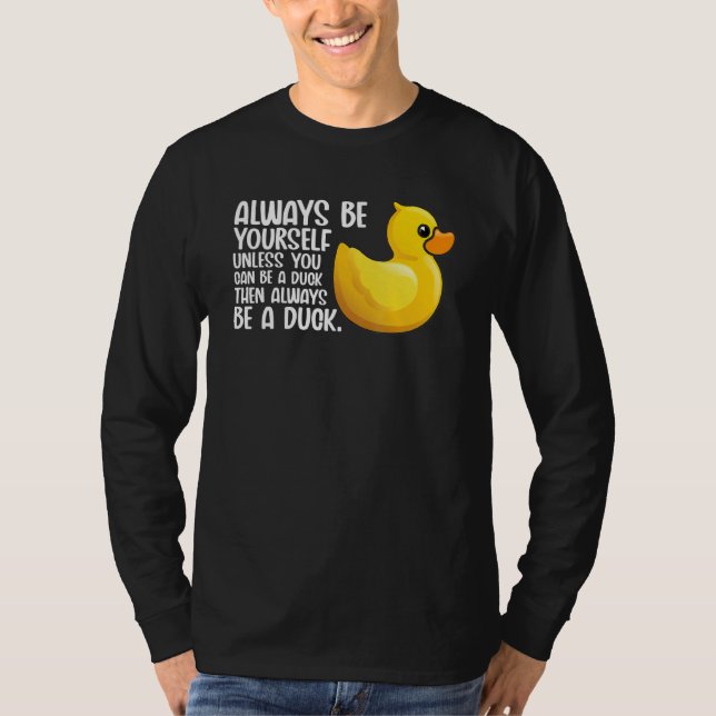 Always Be A Duck  Toy Duck For Birds T-Shirt (Front)