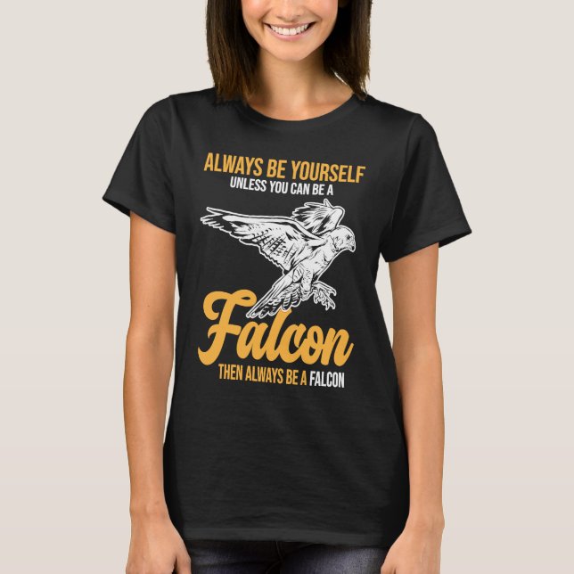Always Be a Falcon  Falconry T-Shirt (Front)