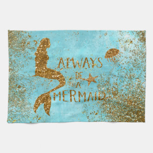 Always be a mermaid- gold glitter mermaid vision tea towel