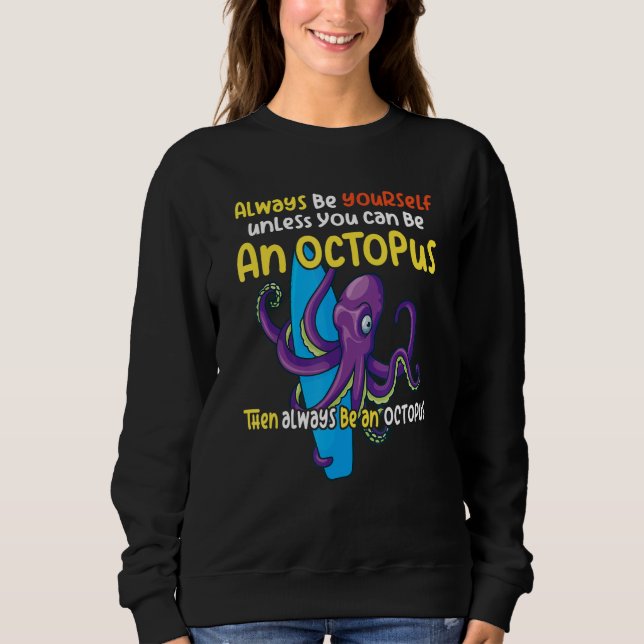 always be a  octopus oceanic creature  saying 1 sweatshirt (Front)