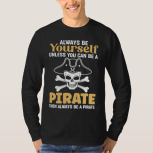 Always Be A Pirate Crossbones Pirates T-Shirt