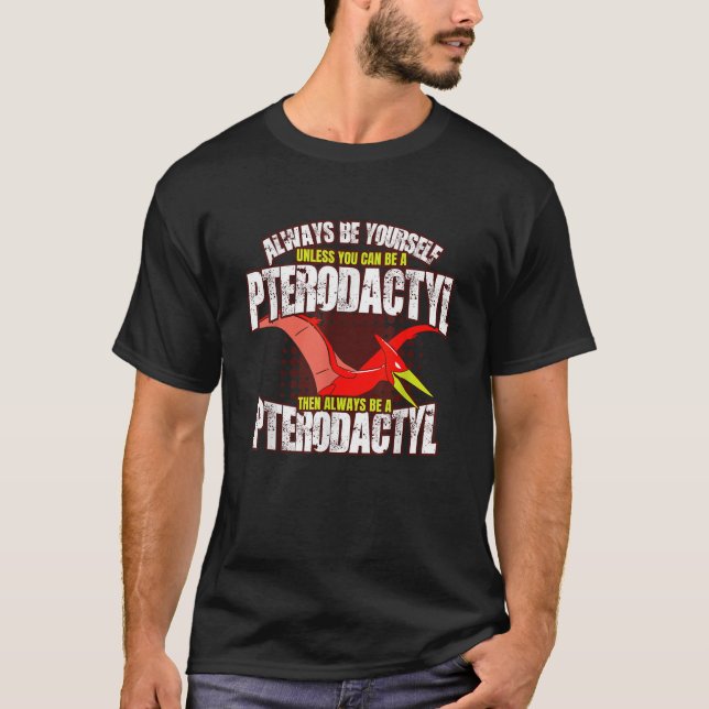 Always Be A Pterodactyl Funny Dinosaur Bird Tee (Front)