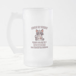 Always Be A Racoon Frosted Glass Beer Mug