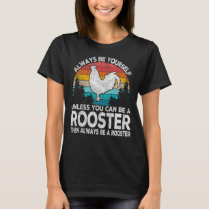 Always Be A Rooster Rooster Quote Retro T-Shirt