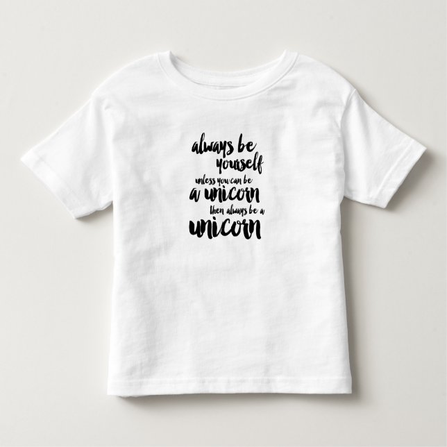Always Be a Unicorn Toddler T-Shirt (Front)