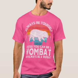 Always Be A Wombat Lover Funny Wombat Quote T-Shirt