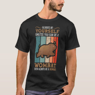 Always Be A Wombat Marsupial Australia Animal Womb T-Shirt