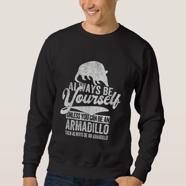 Always Be An Armadillo   Armadillo Quote Retro Sweatshirt (Front)