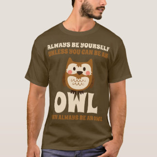 Always Be An Owl T-Shirt