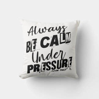 Always Be Calm Under Pressure - Motivational Desig Cushion
