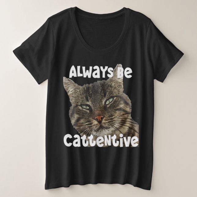 Always Be Cattentive Fun Pun Quote Plus Size T-Shirt (Design Front)