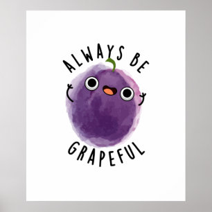 Always Be Grapeful Funny Fruit Grape Pun Poster