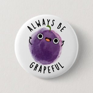 Always Be Grapeful Funny Grape Pun  6 Cm Round Badge