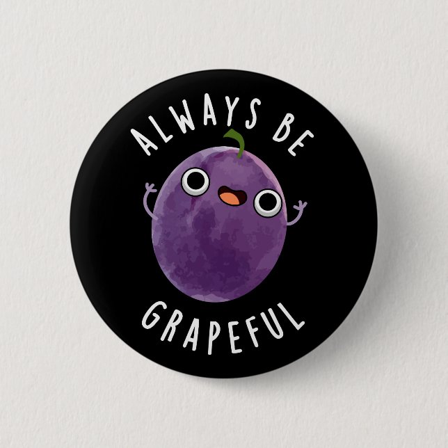 Always Be Grapeful Funny Grape Pun Dark BG 6 Cm Round Badge (Front)