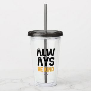 Always Be Kind Acrylic Tumbler
