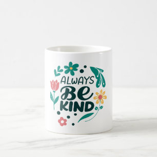 Always Be Kind – Inspirational Floral Coffee Mug