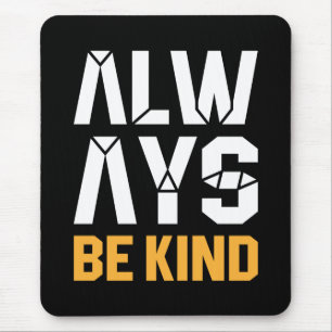 Always Be Kind Mouse Pad
