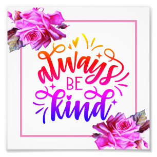 Always Be Kind Photo Print
