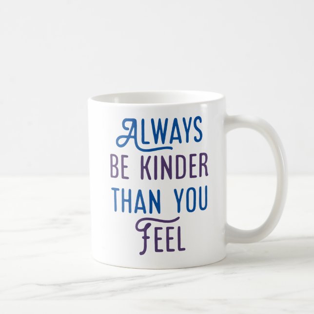 Always Be Kinder Than You Feel. Coffee Mug (Right)