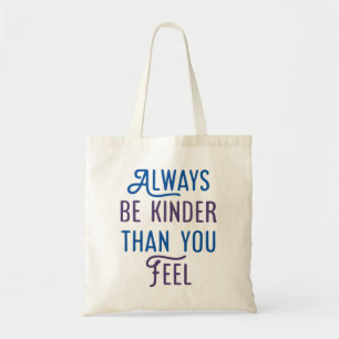 Always Be Kinder Than You Feel. Tote Bag