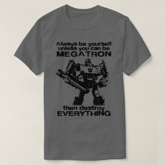 ALWAYS BE MEGATRON 1 T-Shirt (Design Front)