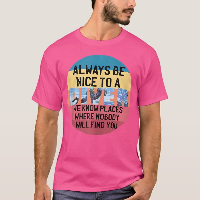 Always Be Nice To A Diver Men Funny Scuba Diving D T-Shirt (Front)