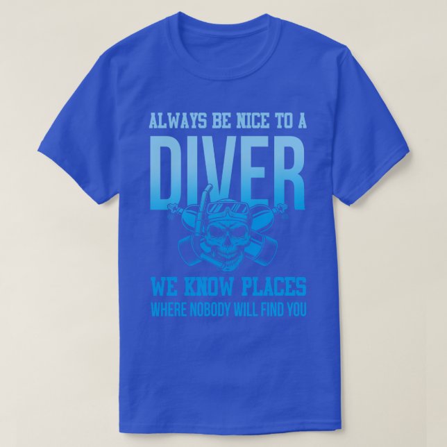 Always Be Nice To A Diver Scuba Diving Deep Sea Di T-Shirt (Design Front)