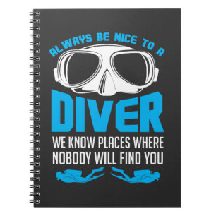 Always Be Nice To A Diver Scuba Diving Notebook