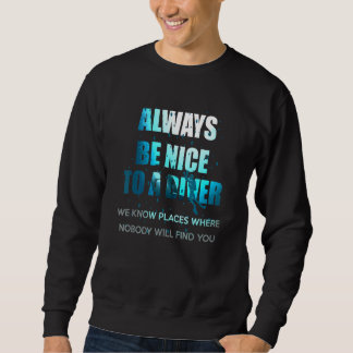Always Be Nice To A Diver Scuba Diving Sweatshirt