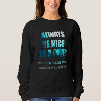 Always Be Nice To A Diver Scuba Diving Sweatshirt
