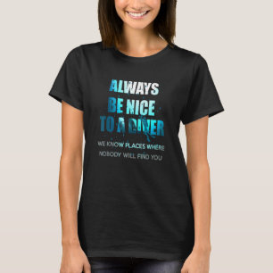 Always Be Nice To A Diver Scuba Diving T-Shirt