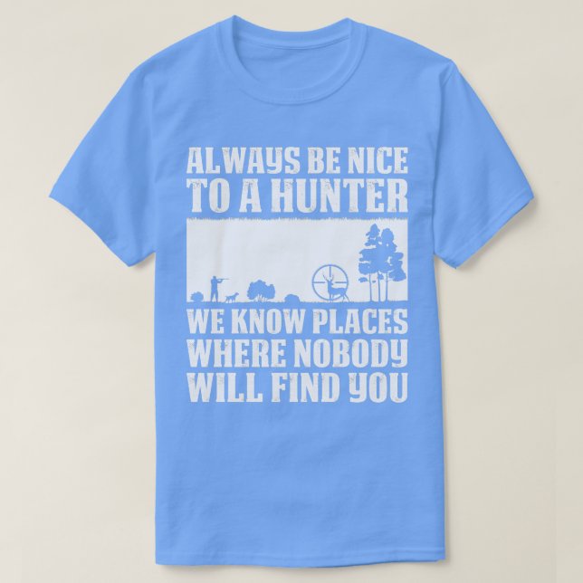 Always Be Nice To A Hunter Gifts For Hunting Lover T-Shirt (Design Front)