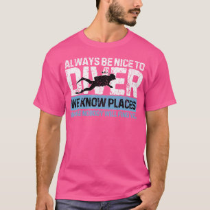 Always Be Nice To Scuba Divers Funny Scuba Diving T-Shirt