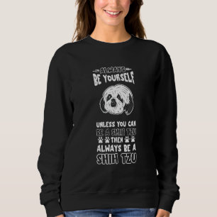 Always Be Shih Tzu Face Shih Tzu Owner Dog Paw Dog Sweatshirt