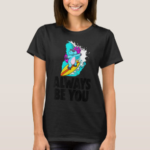 Always Be You Cute Unicorn  Women Love Animal T-Shirt