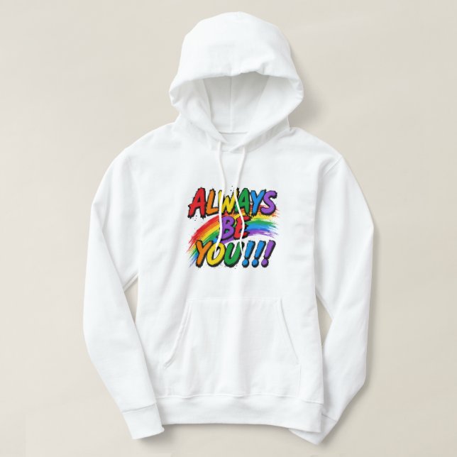 "Always Be You" Rainbow Brush Stroke Hoodie (Design Front)