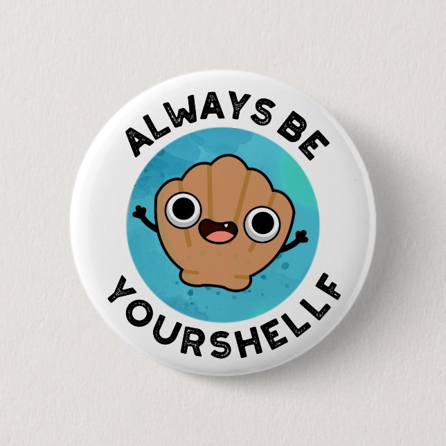 Always Be Your-shellf Funny Positive Sea Shell Pun 6 Cm Round Badge (Front)