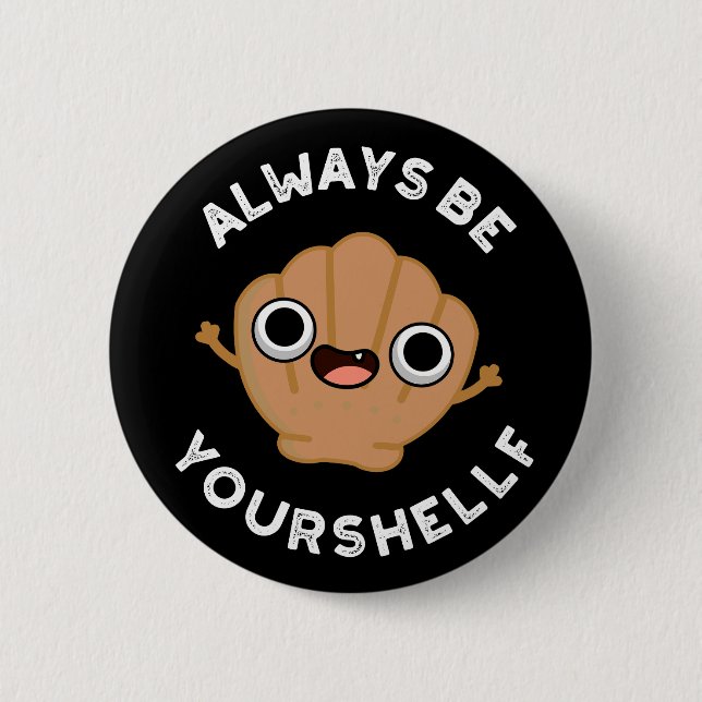Always Be Your-shellf Positive Shell Pun Dark BG 6 Cm Round Badge (Front)
